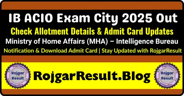 IB ACIO Exam City 2025 out – Check MHA Intelligence Bureau admit card and exam allotment details