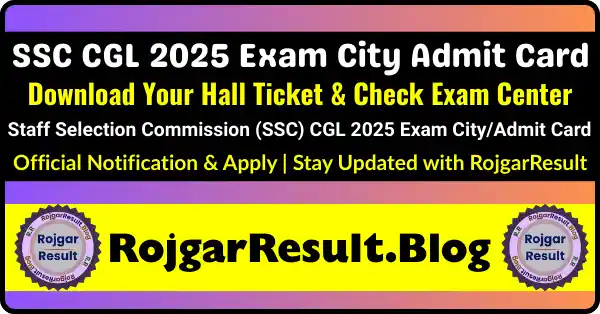 SSC CGL 2025 Exam City Admit Card - Download Hall Ticket & Exam Center for Staff Selection Commission