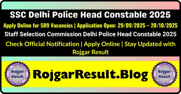 SSC Delhi Police Head Constable 2025 Ministerial Online Form Apply for 509 Posts - RojgarResult.Blog