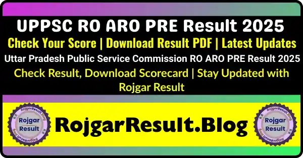UPPSC RO ARO Mains Online Form 2025 – Apply Mains exam and Check Prelims Your Score and Download Result PDF