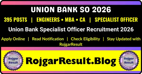 Union Bank SO Recruitment 2026 notification for 395 Specialist Officer posts. Apply online from 21 July to 10 August 2026.